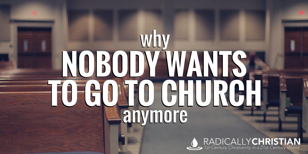 Why Nobody Wants to Go to Church Anymore | Radically Christian