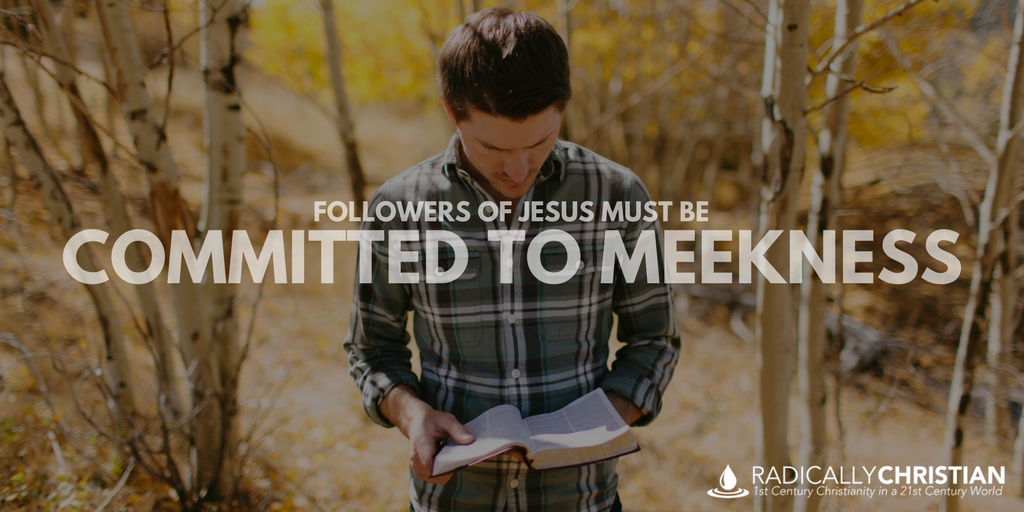 followers-of-jesus-must-be-committed-to-meekness-radically-christian