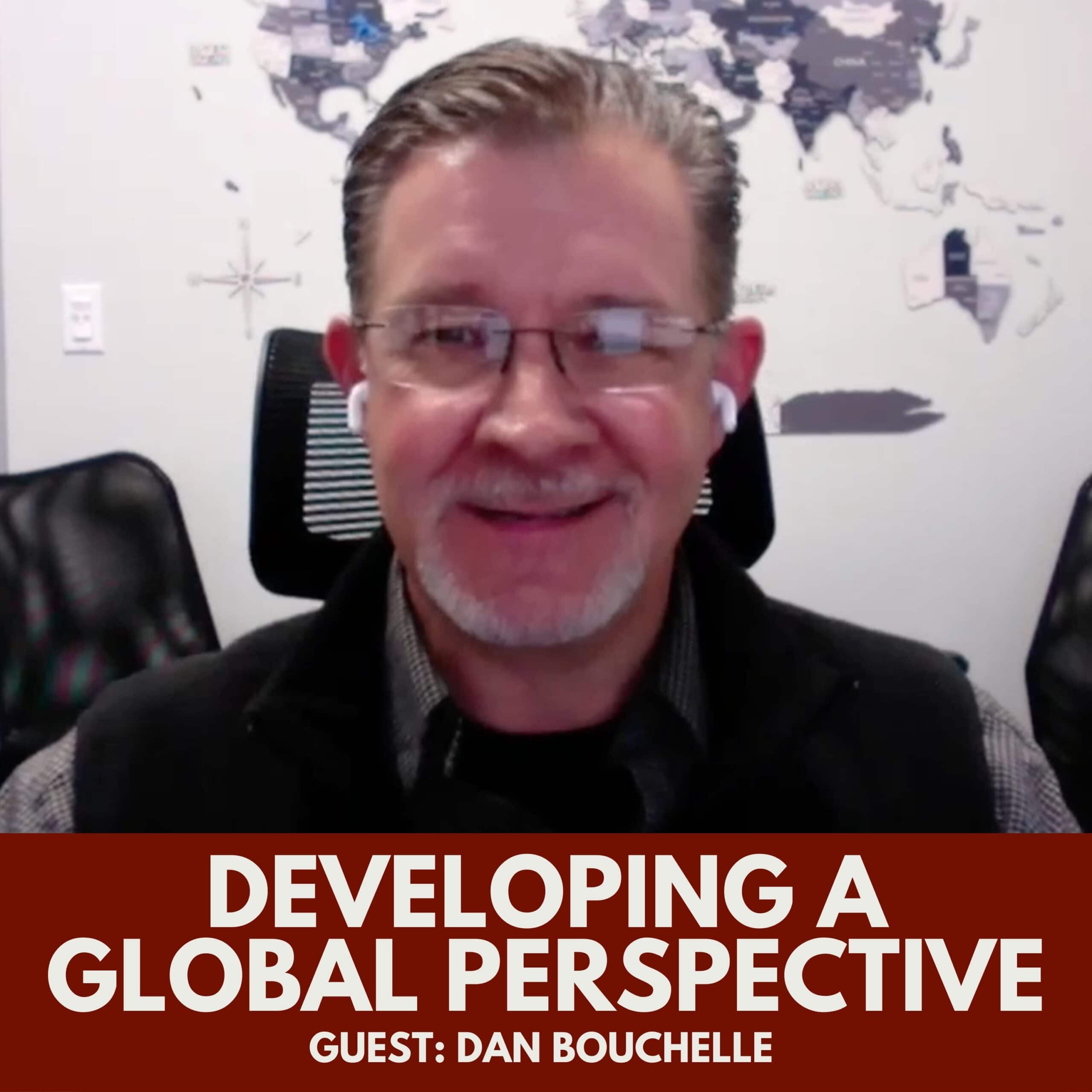 Developing a Global Perspective with Dan Bouchelle