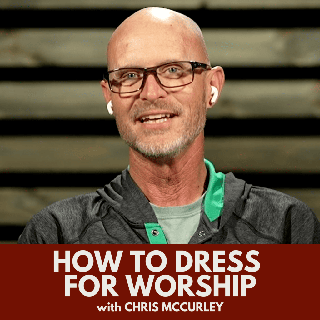 How to Dress for Worship with Chris McCurley