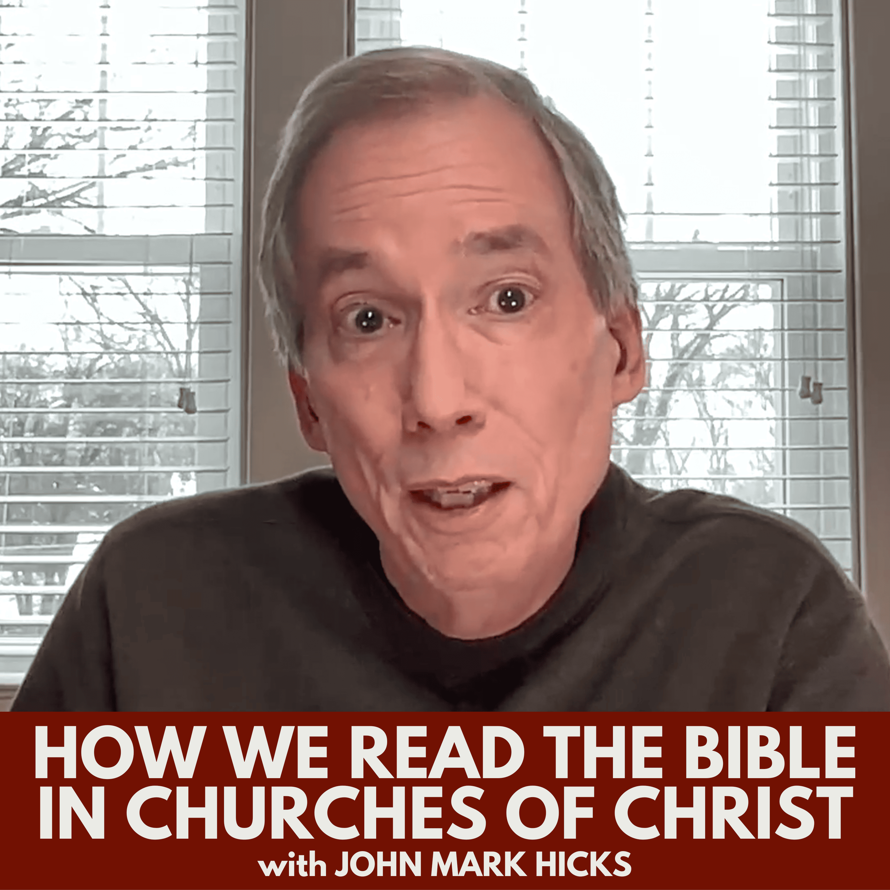 How We Read the Bible in Churches of Christ with John Mark Hicks