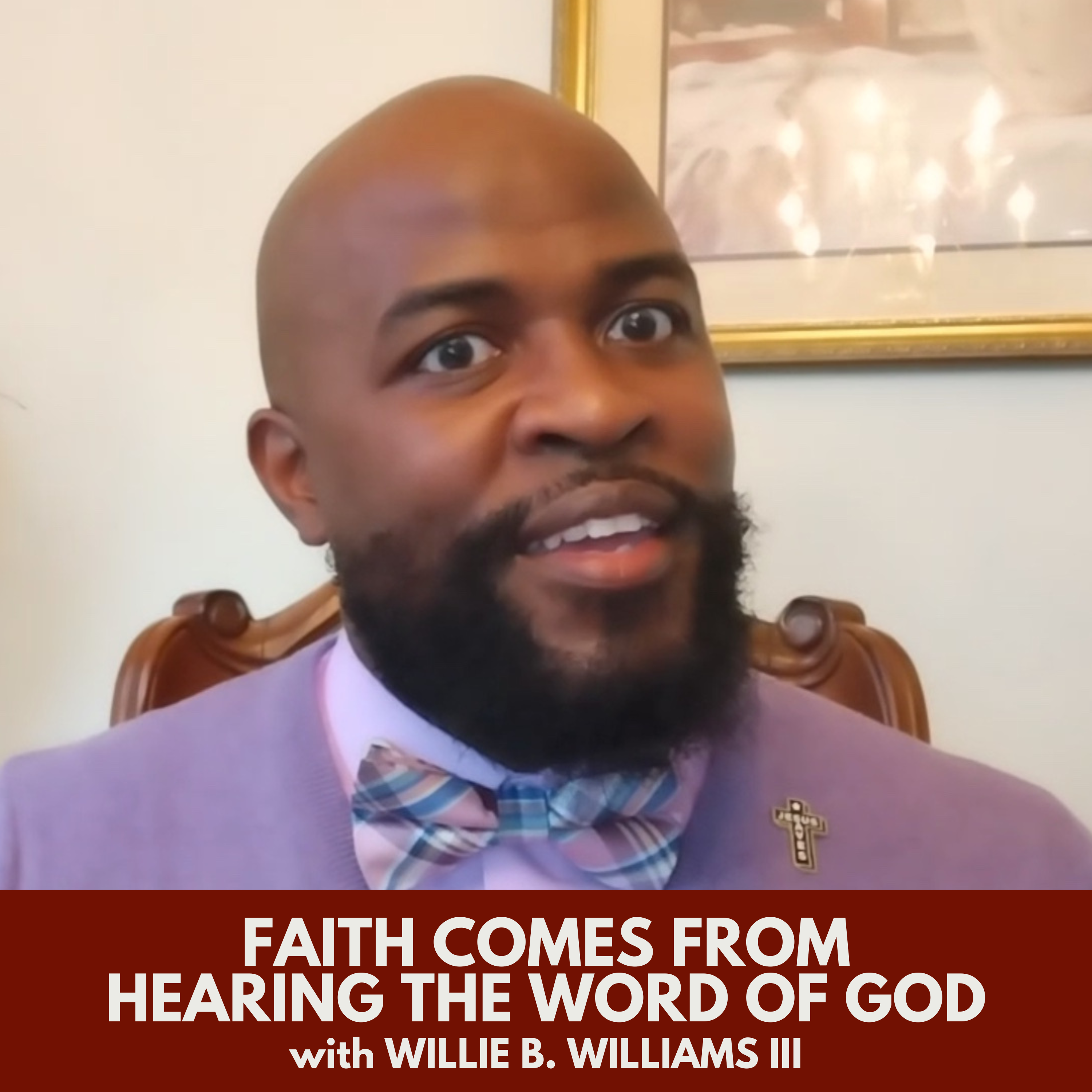 Faith Comes from Hearing the Word of God with Willie B. Williams