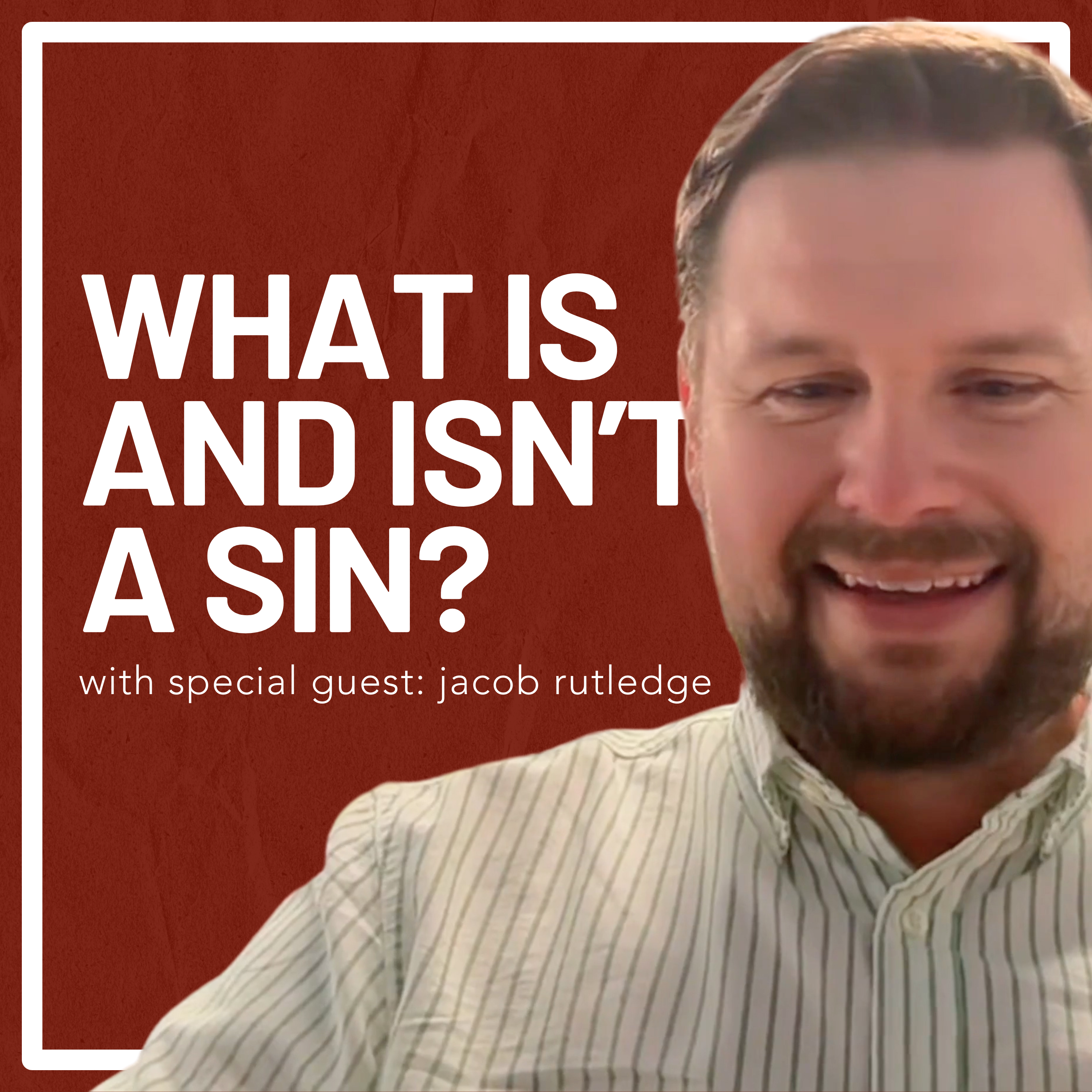 What Is a Sin and What Isn’t A Sin? with Jacob Rutledge